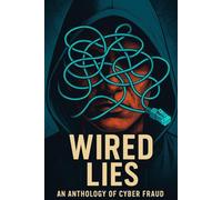 WIRED LIES: AN ANTHOLOGY OF CYBER FRAUD: LEARN CYBER SAFETY THE SMART WAY | 7 GRIPPING CRIME STORIES PACKED WITH REAL-LIFE LESSONS AND PRACTICAL TIPS FOR CHILDREN!