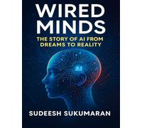 Wired Minds: The Story of AI from Dreams to Reality