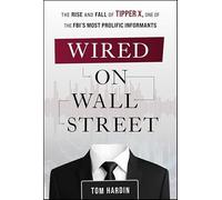 Wired on Wall Street: The Rise and Fall of Tipper X, One of the Fbi's Most Prolific Informants