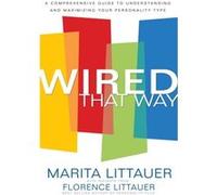 Wired That Way A Comprehensive Guide to Understanding and Maximizing Your Personality Type by Florence Littauer Florence Littauer (Auteur)