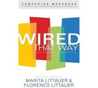 Wired That Way Companion Workbook A Comprehensive Guide to Understanding and Maximizing Your Personality Type by Florence Littauer Marita Littauer, Florence Littauer (Auteur)