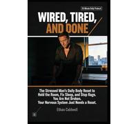 WIRED, TIRED, AND DONE: The Stressed Man's Daily Body Reset to Hold the Room, Fix Sleep, and Stop Rage You're Not Broken. Your Nervous System Just Needs a Reset.