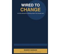 Wired to Change: A 30-Day Blueprint for Building Habits That Actually Hold