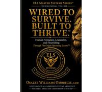 Wired to Survive. Built to Thrive.™: Human Formation, Leadership, and Flourishing Through The Origin Operating System™