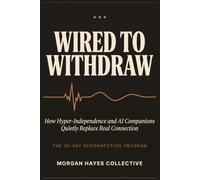Wired to Withdraw: How Hyper-Independence and AI Companions Quietly Replace Real Connection-and the 30-Day Plan Back