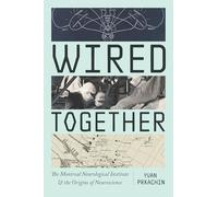 Wired Together: The Montreal Neurological Institute and the Origins of Neuroscience