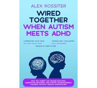 Wired Together - When Autism Meets ADHD: How Any Parent Can Manage Emotions, Understand Behaviors, and Support Neurodivergent Children - Without Feeling Overwhelmed
