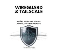WireGuard & Tailscale: Design, Secure, and Operate Modern Zero-Trust Networks