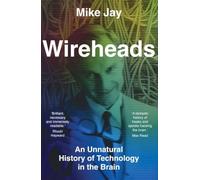 Wireheads: An Unnatural History of Technology in the Brain