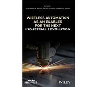 Wireless Automation as an Enabler for the Next Industrial Revolution Wireless Automation as an Enabler for the Next Industrial Revolution (Auteur)