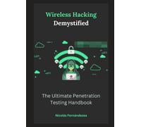 Wireless Hacking Demystified: The Ultimate Penetration Testing Handbook