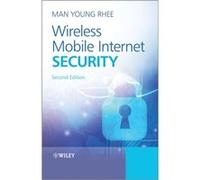 Wireless Mobile Internet Security by Rhee & Man Young Endowed Chair Professor & Kyung Hee University Professor Emeritus & Hanyang University & Republic of Rhee Man Young Endowed Chair Professor Kyung