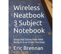 Wireless Neatbook 3 Subject Notebook: Songs and Stories from 1999: Being 23 in an Ocean Too Deep