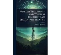 Wireless Telegraphy and Wireless Telephony an Elementary Treatise