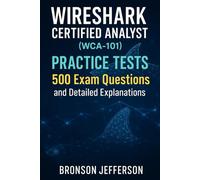 Wireshark Certified Analyst (WCA-101) Practice Tests: 500 Exam Questions and Detailed Explanations