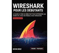 Wireshark Pour Les Débutants: Le guide ultime du débutant pour apprendre les bases de l’analyse réseau avec Wireshark