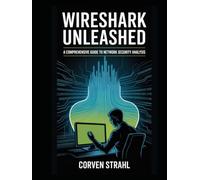 Wireshark Unleashed: A Comprehensive Guide to Network Security Analysis