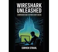 Wireshark Unleashed: A Comprehensive Guide to Network Security Analysis