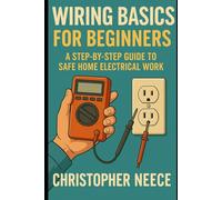 Wiring Basics for Beginners: A Step-by-Step Guide to Safe Home Electrical Work