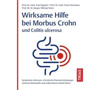 Wirksame Hilfe bei Morbus Crohn und Colitis ulcerosa: Symptome erkennen, chronische Darmentzündungen wirksam behandeln und unbeschwert damit leben