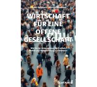 Wirtschaft für eine offene Gesellschaft: Wie Sie Ihr Unternehmen für Freiheit, Vielfalt und Verantwortung positionieren