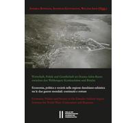 Wirtschaft, Politik und Gesellschaft im Alpen-Adria-Raum zwischen den Weltkriegen: Kontinuitäten und Brüche: Economia, politica e società nella ... the World Wars: Continuities and Ruptures