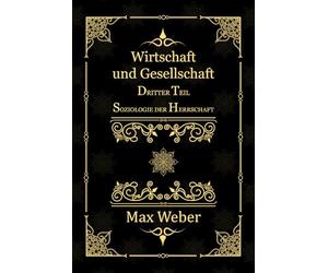 Wirtschaft und Gesellschaft: Dritter Teil. Soziologie der Herrschaft