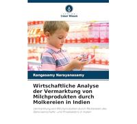 Wirtschaftliche Analyse der Vermarktung von Milchprodukten durch Molkereien in Indien: Vermarktung von Milchprodukten durch Molkereien des Genossenschafts- und Privatsektors in Indien
