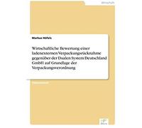 Wirtschaftliche Bewertung Einer Ladenexternen Verpackungsrücknahme Gegenüber Der Dualen System Deutschland Gmbh Auf Grundlage Der Verpackungsverordnung
