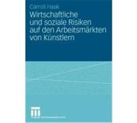 Wirtschaftliche Und Soziale Risiken Auf Den Arbeitsmarkten Von Kunstlern Carroll Haak (Auteur)