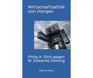 Wirtschaftsethik von morgen: Philip K. Dick gegen W. Edwards Deming