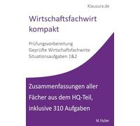 Wirtschaftsfachwirt kompakt: Zusammenfassungen und Aufgaben Situationsaufgaben 1&2 WFW HQ-Teil