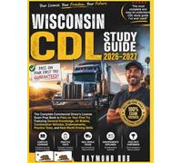 WISCONSIN CDL STUDY GUIDE: The Complete Commercial Driver Licence Exam To Pass On Your First Try Featuring General Knowledge, ... Tests, and Real World Driving Skills
