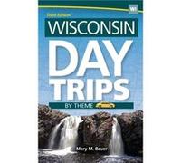Mary M. Bauer Wisconsin Day Trips by Theme (Poche) Day Trip Series