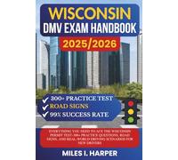 Wisconsin DMV Exam Handbook 2025/2026: Everything You Need to Ace the New York Permit Test-300+ Practice Questions, Road Signs, and Real-World Driving Scenarios for New Drivers