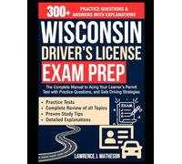 Wisconsin Driver’s License Exam Prep: The Complete Manual to Acing Your Learner’s Permit Test with Practice Questions, and Safe Driving Strategies