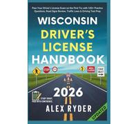 Wisconsin Driver’s License Handbook 2026: Pass Your Driver’s License Exam on the First Try with 150+ Practice Questions, Road Signs Review, Traffic Laws & Driving Test Prep