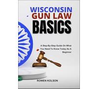 WISCONSIN GUN LAW BASICS: A Step-By-Step Guide On What You Need To Know Today As A Beginner