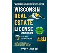 Wisconsin Real Estate License Handbook: Your Complete Guide to Real Estate Laws, Calculations, Transactions, and Licensing with Updated Regulations and Tips to Ace Your Exam