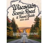 WISCONSIN SCENIC ROAD ATLAS & TRAVEL GUIDE 2025-2026: Navigate State Highways, Rural Roads & Hidden Trails with This All-In-One Map Guide