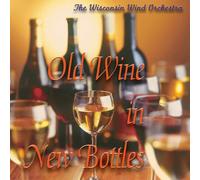 Wisconsin Wind Orchestra - Old Wine in New Bottles