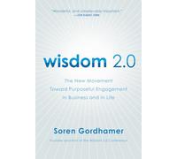 Wisdom 2.0: The New Movement Toward Purposeful Engagement in Business and in Life - The Answer to Technology's Challenge: Awareness and Connection