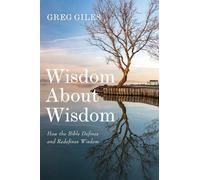 Wisdom About Wisdom: How the Bible Defines and Redefines Wisdom