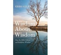 Wisdom about Wisdom: How the Bible Defines and Redefines Wisdom