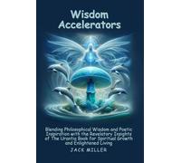 Wisdom Accelerators: Blending Philosophical Wisdom and Poetic Inspiration with the Revelatory Insights of The Urantia Book for Spiritual Growth and Enlightened Living