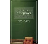 Wisdom And Eloquence: A Christian Paradigm for Classical Learning