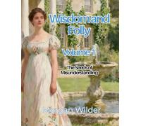 Wisdom And Folly: Volume the First: The Seeds of Misunderstanding