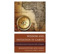 Wisdom and Initiation in Gabon by Bonaventure Mve Ondo Bonaventure Mve Ondo (Auteur)