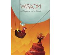 Wisdom au Royaume de la Colère: Une histoire illustrée pour apprendre à mieux gérer sa colère et celle des autres, d'après le jeu digital Wisdom: Le Monde des Émotions