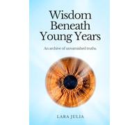 Wisdom Beneath Young Years: An Archive of Unvarnished Truths